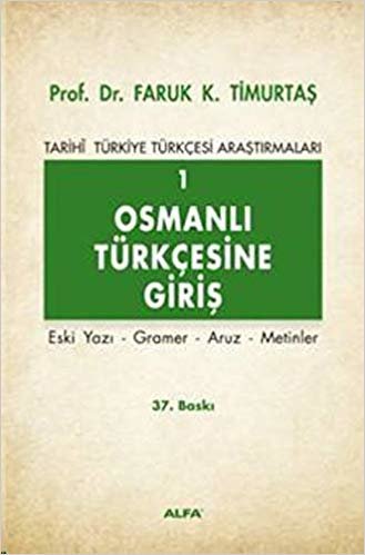 Osmanlı Türkçesine Giriş 1: Tarihi Türkiye Türkçesi Araştırmaları Eski Yazı - Gramer - Aruz - Metinler