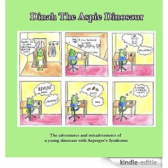 Dinah the Aspie Dinosaur: The adventures and misadventures of a young dinosaur with Asperger's Syndrome (English Edition) [Kindle-editie]