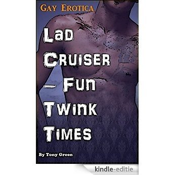 Lad Cruiser - Fun Twink Times (Gay, MMM, True Stories, Hardcore) (English Edition) [Kindle-editie]