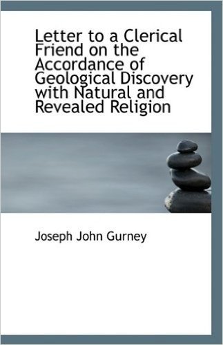 Letter to a Clerical Friend on the Accordance of Geological Discovery with Natural and Revealed Reli