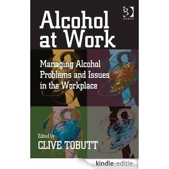 Alcohol at Work: Managing Alcohol Problems and Issues in the Workplace [Kindle-editie]