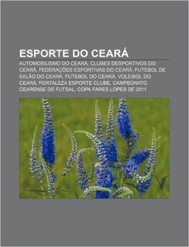 Esporte Do Ceara: Automobilismo Do Ceara, Clubes Desportivos Do Ceara, Federacoes Esportivas Do Ceara, Futebol de Salao Do Ceara