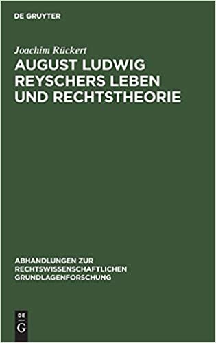 August Ludwig Reyschers Leben und Rechtstheorie (Abhandlungen Zur Rechtswissenschaftlichen Grundlagenforschung)