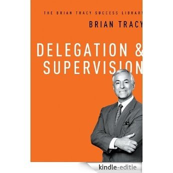 Delegation & Supervision (The Brian Tracy Success Library) [Kindle-editie]