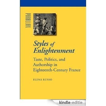 Styles of Enlightenment: Taste, Politics, and Authorship in Eighteenth-Century France (Parallax: Re-visions of Culture and Society) [Kindle-editie]