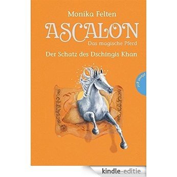 Ascalon - Das magische Pferd, Band 4: Der Schatz des Dschingis Khan [Kindle-editie]