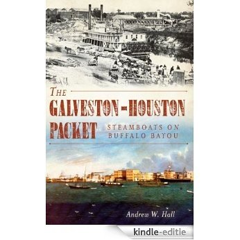 Galveston-Houston Packet: Steamboats on Buffalo Bayou (English Edition) [Kindle-editie]