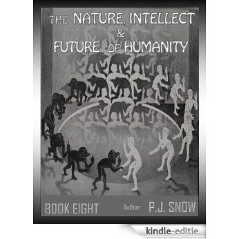 The Nature, Intellect & Future of Humanity (The Neurobiology of Human Life Book 8) (English Edition) [Kindle-editie]