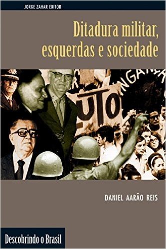 Ditadura militar, esquerdas e sociedade (Descobrindo o Brasil)