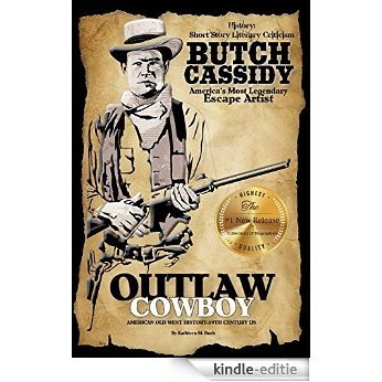 History: Short Story Literary Criticism, Butch Cassidy, America's Most Legendary Escape Artist history: History: Outlaw Cowboy, Leader of the Wild Bunch ... Outlaws in History Book 1) (English Edition) [Print Replica] [Kindle-editie]