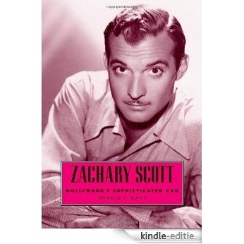 Zachary Scott: Hollywood's Sophisticated Cad (Hollywood Legends Series) [Kindle-editie]