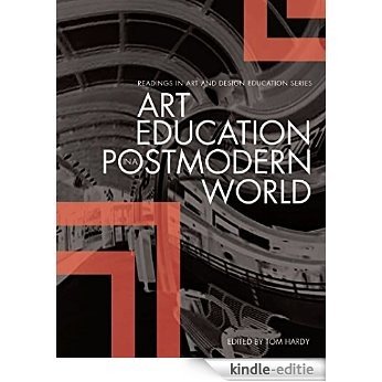 Art Education in a Postmodern World: Collected Essays (Intellect Books - Readings in Art and Design Education) [Kindle-editie]