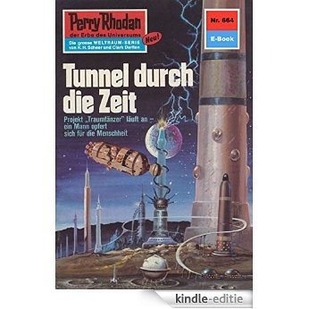 Perry Rhodan 664: Tunnel durch die Zeit (Heftroman): Perry Rhodan-Zyklus "Das Konzil" (Perry Rhodan-Erstauflage) (German Edition) [Kindle-editie]