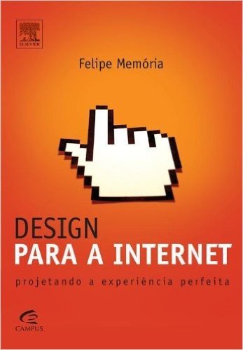 Design Para a Internet. Projetando Para a Experiência Perfeita