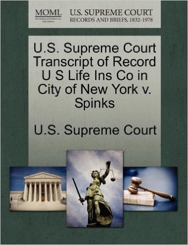 U.S. Supreme Court Transcript of Record U S Life Ins Co in City of New York V. Spinks