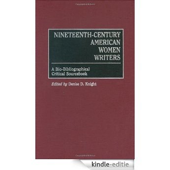 Nineteenth-Century American Women Writers: A Bio-Bibliographical Critical Sourcebook (Classification of Tumours) [Kindle-editie]