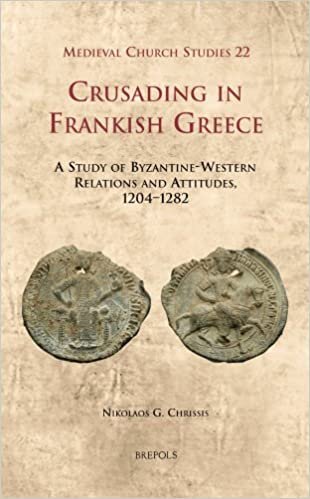 Crusading in Frankish Greece: A Study of Byzantine-Western Relations and Attitudes, 1204-1282 (Medieval Church Studies)