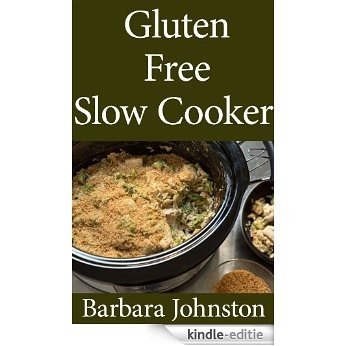 Gluten-Free Slow Cooker: Easy and Tasty Gluten Free Recipes to get your Taste Buds Jumping (English Edition) [Kindle-editie]
