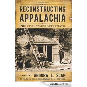Reconstructing Appalachia: The Civil War's Aftermath (New Directions In Southern History) [Kindle-editie]