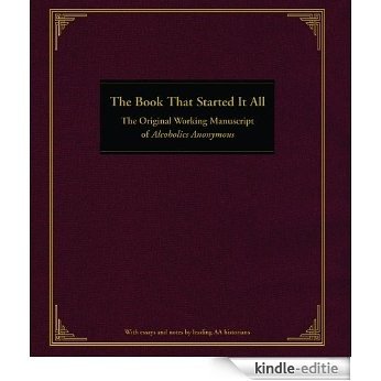 The Book That Started It All: The Original Working Manuscript of Alcoholics Anonymous [Kindle-editie]