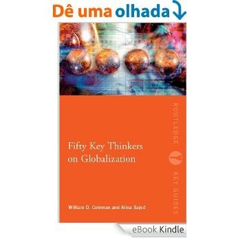Fifty Key Thinkers on Globalization (Routledge Key Guides) [eBook Kindle]
