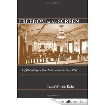 Freedom of the Screen: Legal Challenges to State Film Censorship, 1915-1981 [Kindle-editie]