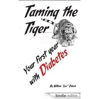 Taming The Tiger-Your First Year with Diabetes (English Edition) [Kindle-editie]