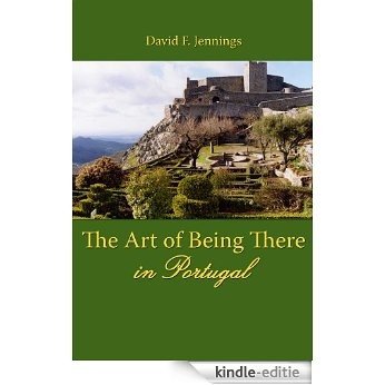 The Art of Being There in Portugal (English Edition) [Kindle-editie]