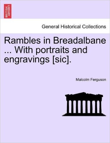 Rambles in Breadalbane ... with Portraits and Engravings [Sic].