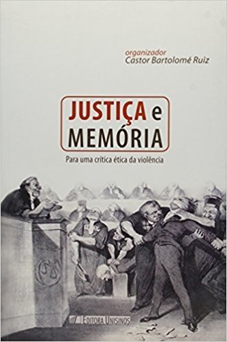 Justica E Memoria - Para Uma Critica Etica Da Violencia