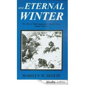 ONE ETERNAL WINTER The Story of what happened at Donner Pass, Winter 1846-47 (English Edition) [Kindle-editie]