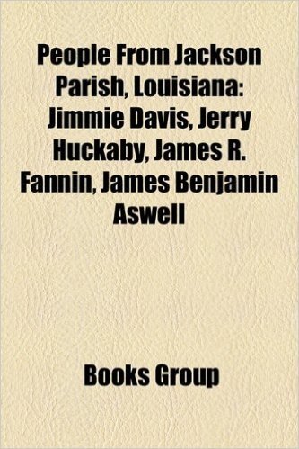 People from Jackson Parish, Louisiana: Jimmie Davis, Jerry Huckaby, James R. Fannin, James Benjamin Aswell