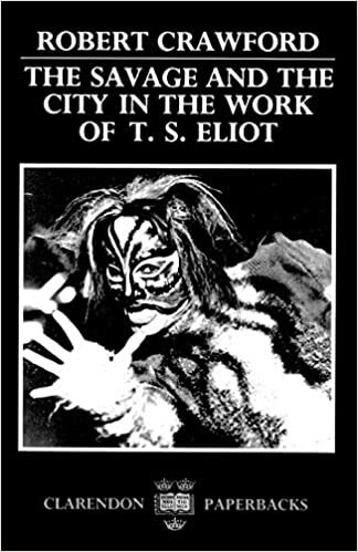 The Savage and the City in the Work of T. S. Eliot (Oxford English Monographs)
