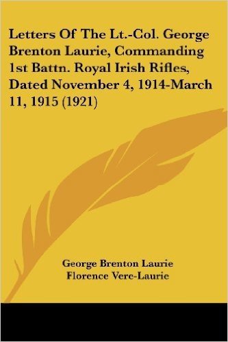 Letters of the LT.-Col. George Brenton Laurie, Commanding 1st Battn. Royal Irish Rifles, Dated November 4, 1914-March 11, 1915 (1921) baixar