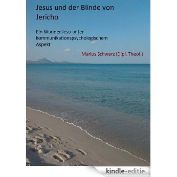 Jesus und der Blinde von Jericho - Ein Wunder Jesu unter kommunikationspsychologischem Aspekt (German Edition) [Kindle-editie]