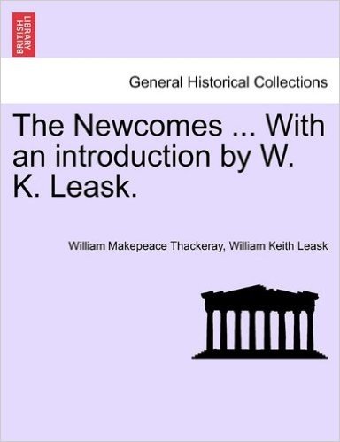The Newcomes ... with an Introduction by W. K. Leask.