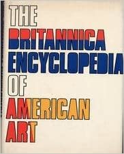 The Britannica encyclopedia of American art : a special educational supplement to the Encyclopaedia Britannica