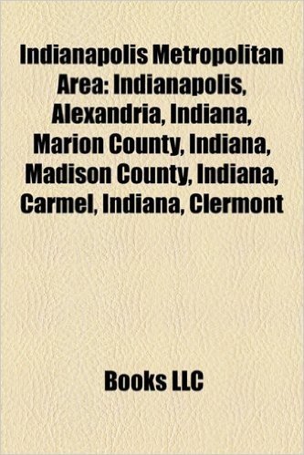 Indianapolis Metropolitan Area: Indianapolis, Alexandria, Indiana, Marion County, Indiana, Madison County, Indiana, Carmel, Indiana