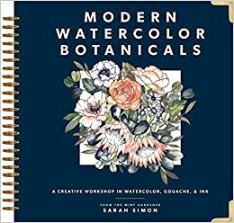 Modern Watercolor Botanicals: a Creative Workshop in Watercolor, Gouache, & Ink