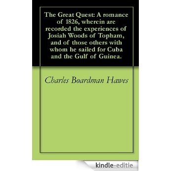 The Great Quest: A romance of 1826, wherein are recorded the experiences of Josiah Woods of Topham, and of those others with whom he sailed for Cuba and the Gulf of Guinea. (English Edition) [Kindle-editie]