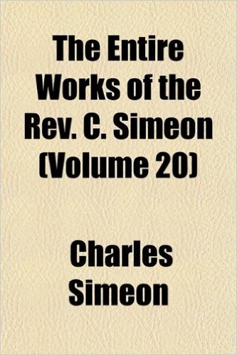 The Entire Works of the REV. C. Simeon (Volume 20)