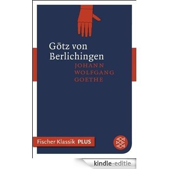Götz von Berlichingen mit der eisernen Hand: Ein Schauspiel (Fischer Klassik Plus 439) (German Edition) [Kindle-editie]