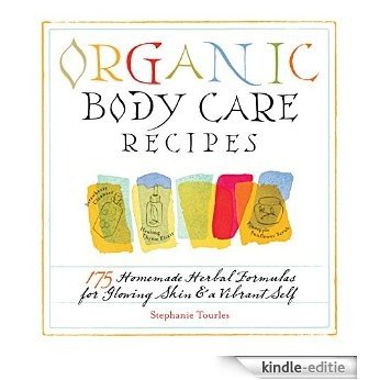 Organic Body Care Recipes: 175 Homemade Herbal Formulas for Glowing Skin & a Vibrant Self (English Edition) [Kindle-editie]