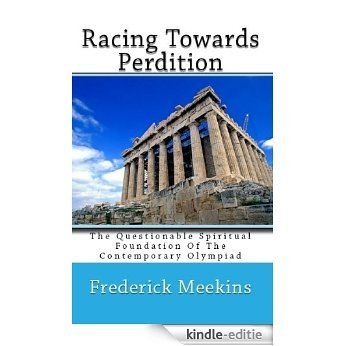 Racing Towards Perdition: The Questionable Spiritual Foundation Of The Contemporary Olympiad (English Edition) [Kindle-editie]