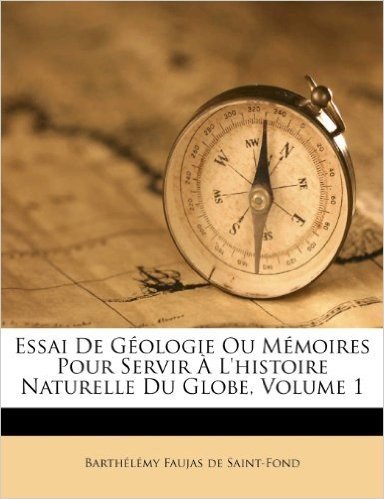 Essai de Geologie Ou Memoires Pour Servir A L'Histoire Naturelle Du Globe, Volume 1