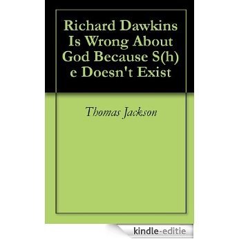Richard Dawkins Is Wrong About God Because S(h)e Doesn't Exist (English Edition) [Kindle-editie]