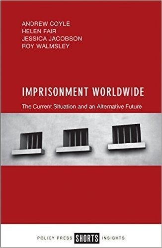 Imprisonment Worldwide: The Current Situation and an Alternative Future