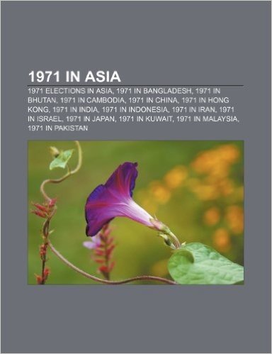 1971 in Asia: 1971 Elections in Asia, 1971 in Bangladesh, 1971 in Bhutan, 1971 in Cambodia, 1971 in China, 1971 in Hong Kong, 1971 i