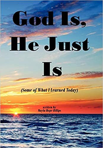 God Is, He Just Is: (Some of What I Learned Today)
