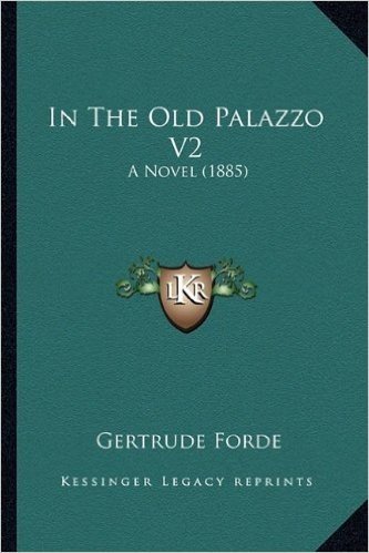In the Old Palazzo V2: A Novel (1885)